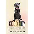 Good Boy: My Life in Seven Dogs