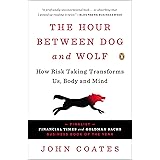 The Hour Between Dog and Wolf: How Risk Taking Transforms Us, Body and Mind