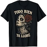 Todo Bien Ya Lloré Sugar Skull Day of The Dead T-Shirt