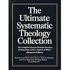 The Ultimate Systematic Theology Collection: The Complete Classic Christian Doctrine of Augustine, Calvin, Aquinas &amp; More (Grapevine Edition)