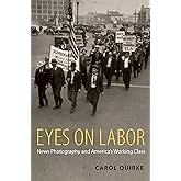 Eyes on Labor: News Photography and America's Working Class