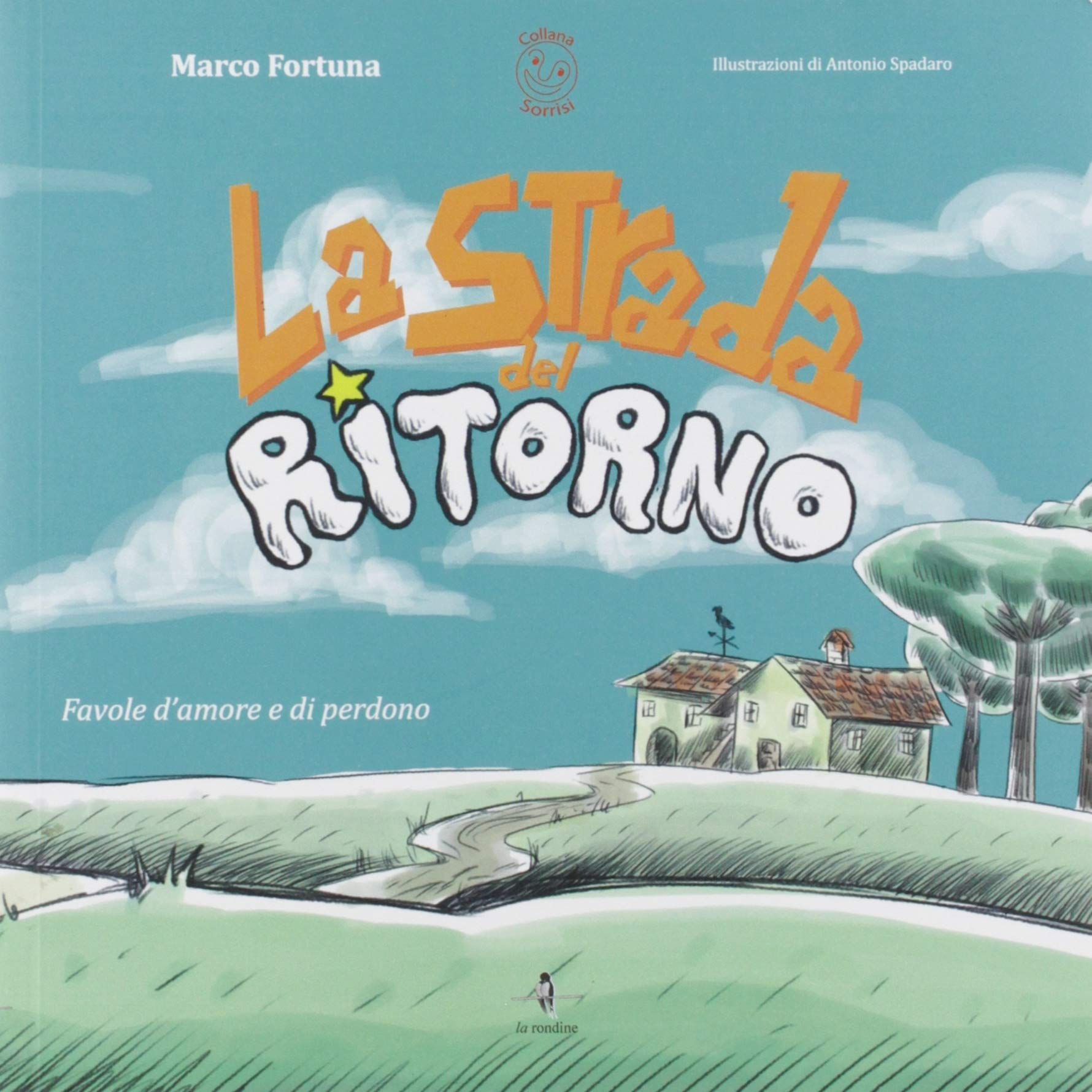 Amazon It La Strada Del Ritorno Favole D Amore E Di Perdono Fortuna Marco Spadaro Antonio Libri