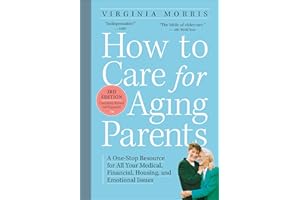 How to Care for Aging Parents, 3rd Edition: A One-Stop Resource for All Your Medical, Financial, Housing, and Emotional Issue