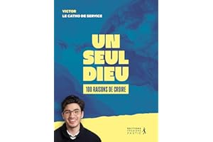 Un seul Dieu : 100 raisons de croire (French Edition)