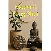 Modern Feng Shui: How to Transform Your Home and Your well-being with energy of the spaces