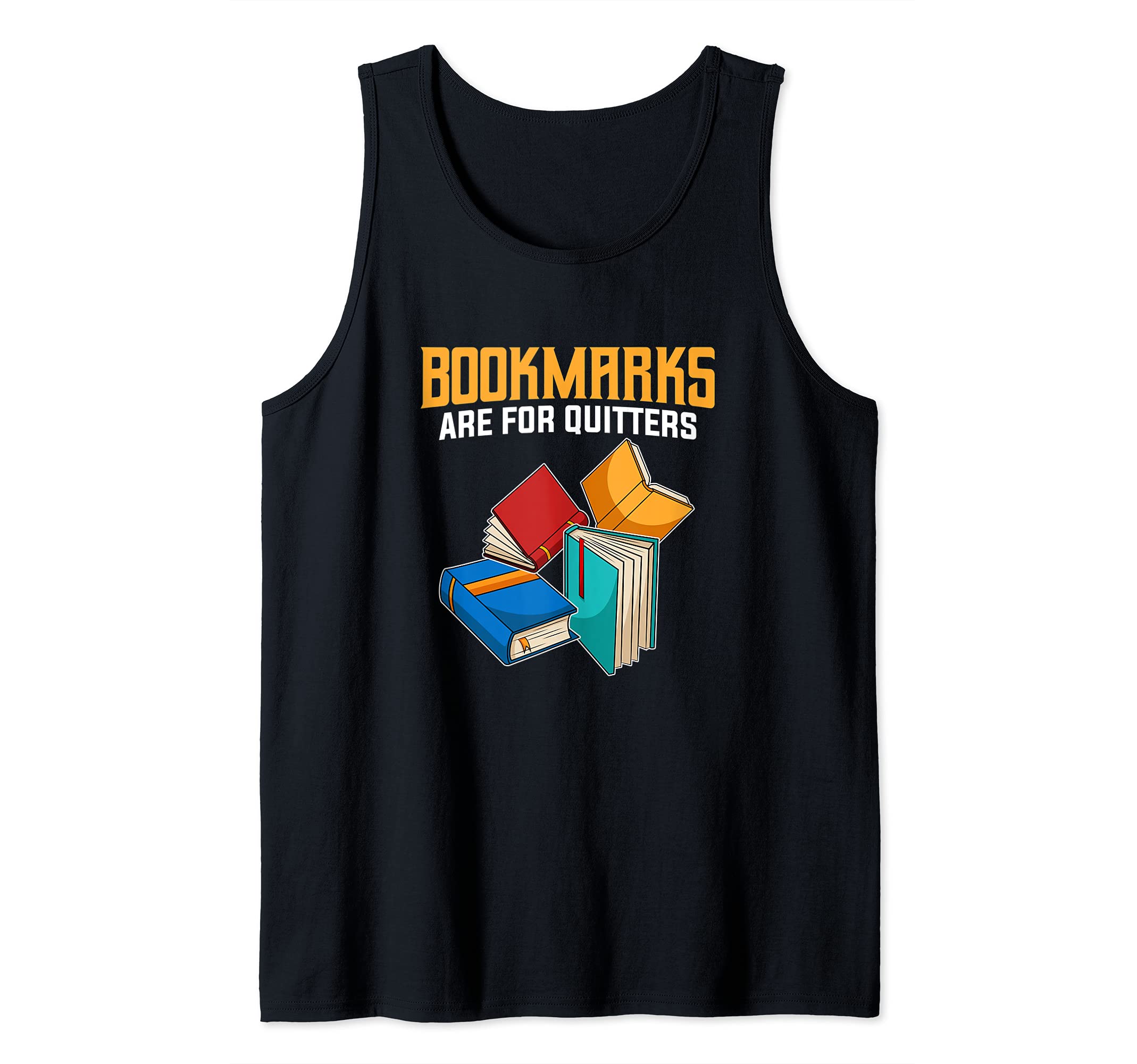 Funny Book Lover Fans Quote I Bookmarks Are For Quitters Tank Top