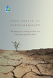 Food Choice and Sustainability: Why Buying Local, Eating Less Meat, and Taking Baby Steps Won't Work