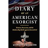 Diary of an American Exorcist: Demons, Possession, and the Modern-Day Battle Against Ancient Evil