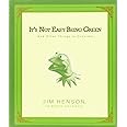 It's Not Easy Being Green: And Other Things to Consider: Henson, Jim ...