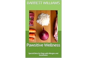 Pawsitive Wellness: Special Diets for Dogs with Allergies and Sensitivities (Wholesome Tails: Nourishing Recipes for Homemade