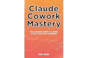 Claude Cowork Mastery: The Complete Guide to Letting AI Run Your Entire Workflow