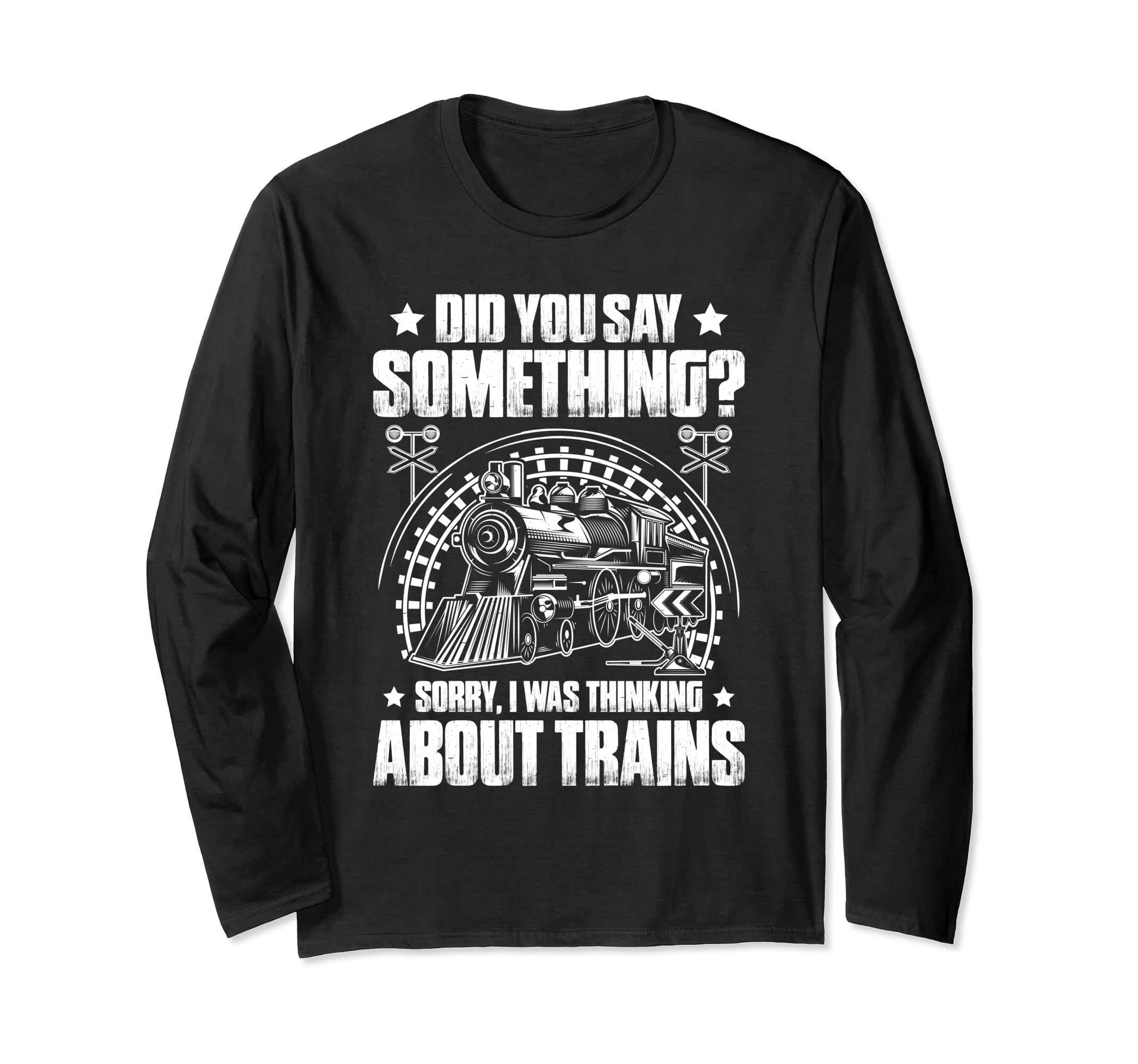 Locomotive Engineer Did You Say Something Train Driver Long Sleeve T-Shirt