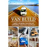 Van Build: A complete DIY guide to designing, converting and self-building your campervan or motorhome