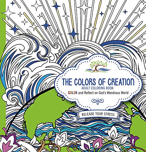 The Colors of Creation - Adult Coloring Book: Color and Reflect on God's Wondrous World