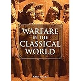 Warfare in the Classical World: An Illustrated Encyclopedia of Weapons, Warriors, and Warfare in the Ancient Civilizations of