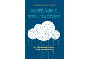 Meaningful Technologies: How Digital Metaphors Change the Way We Think and Live
