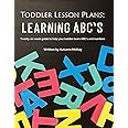 Toddler Lesson Plans - Learning ABC's: Twenty-six week guide to help your toddler learn ABC's and numbers (Early Learning)