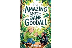 The Amazing Story of Jane Goodall: A Book for Curious Kids about the Scientist Who Lived Among Wild Chimpanzees (Legends Who Changed the World)