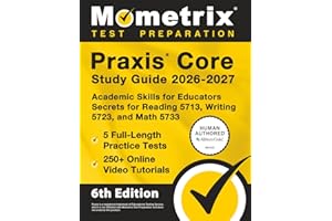 Praxis Core Study Guide 2026-2027 - 5 Full-Length Practice Tests, 250+ Online Video Tutorials, Academic Skills for Educators Secrets for Reading 5713, Writing 5723, and Math 5733: [6th Edition]