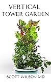 VERTICAL TOWER GARDENING : A Definitive Guide On