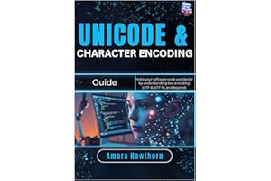 Unicode & Character Encoding Guide: Make your software work worldwide by understanding text encoding (UTF-8, UTF-16, and beyo