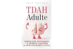 TDAH Adulte : Exercices Physiques & Sports Adaptés — 30 jours pour passer à l’action: Sans matériel, maison/bureau (2-20 min)