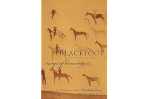 Blackfoot Ways of Knowing: The Worldview of the Siksikaitsitapi
