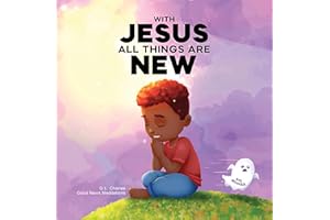 With Jesus All Things Are New: A kid's Bible story about transformation, repentance, and faith, featuring a Christian lesson 