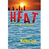 Heat: A Tale of Love and Fear in a Climate-Changed World: A Tale of Love, Fear
