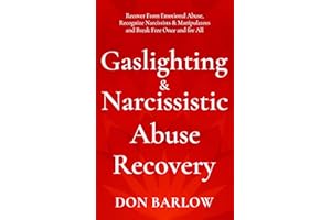 Gaslighting & Narcissistic Abuse Recovery: Recover from Emotional Abuse, Recognize Narcissists & Manipulators and Break Free 