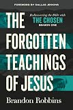 The Forgotten Teachings of Jesus: Rediscovering the Bible with The Chosen: Season One