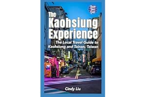 The Kaohsiung Experience: The Local Travel Guide to Kaohsiung and Tainan, Taiwan