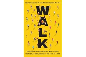 Walk: Rediscover the Most Natural Way to Boost Your Health and Longevity―One Step at a Time