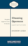 Choosing Openness: A Lowy Institute Paper: Penguin Special: Why global engagement is best for Australia (Penguin Specials)