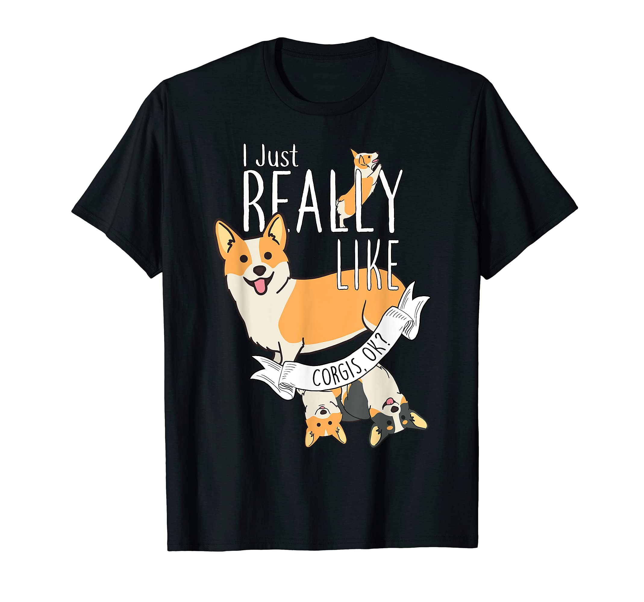 I Just Really Like Corgis OK, Cute Funny Pet Welsh Corgi Dog T-Shirt