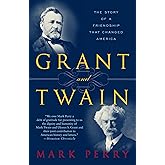 Grant and Twain: The Story of an American Friendship