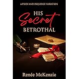 His Secret Betrothal: A Pride and Prejudice Variation