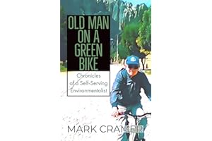 Old Man on a Green Bike: Chronicles of a Self-Serving Environmentalist