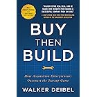 Buy Then Build: How Acquisition Entrepreneurs Outsmart the Startup Game