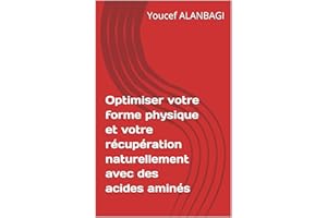 Optimiser votre forme physique et votre récupération naturellement avec des acides aminés (French Edition)