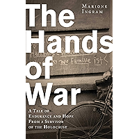 The Hands of War: A Tale of Endurance and Hope, from a Survivor of the Holocaust book cover