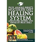 Prof. Arnold Ehret's Mucusless Diet Healing System: Annotated, Revised, and Edited by Prof. Spira