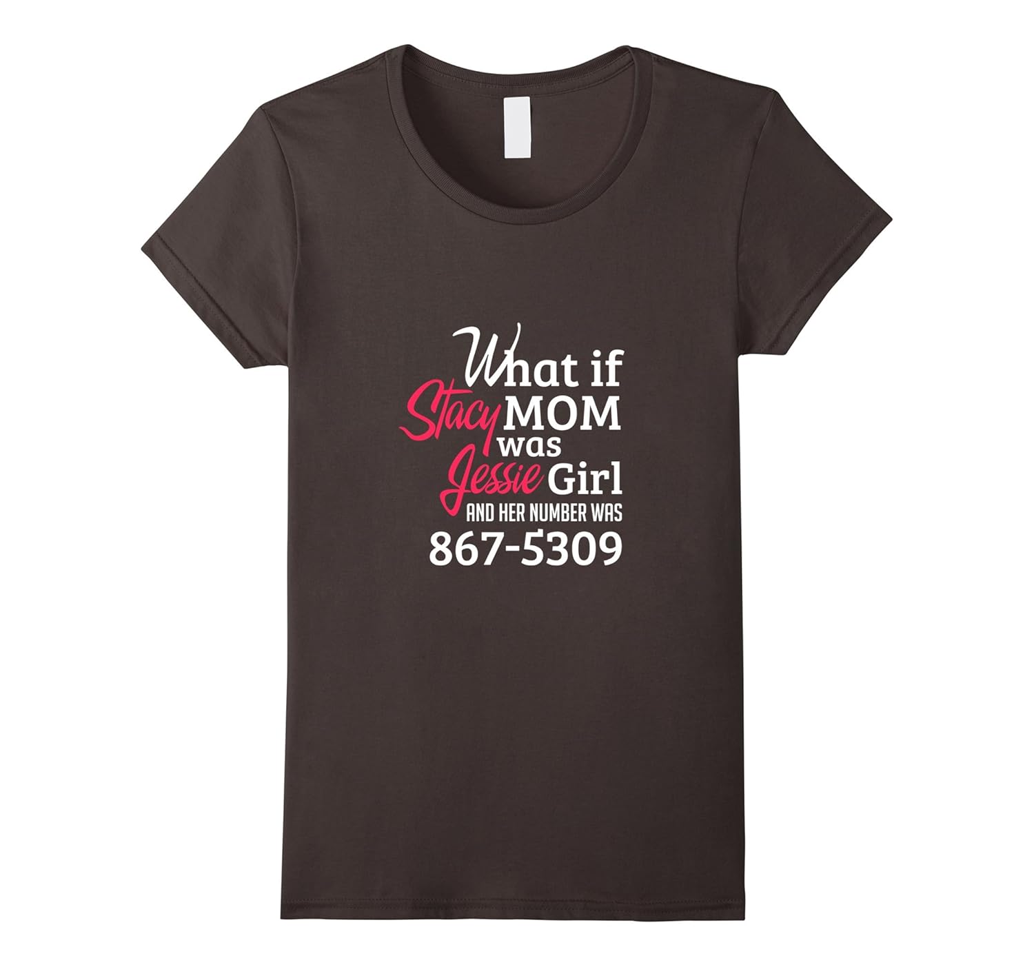 Women's What If Stacy Mom Was Jessie Girl And Her Number Was 867 530-BN –  Banazatee, image size:1500x1403