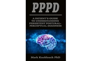 PPPD: A patient��s guide to understanding persistent postural-perceptual dizziness