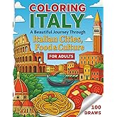 Coloring Italy: A Beautiful Journey Through Italian Cities, Food and Culture for Adults: 100 original illustrations with matching maps featuring ... lifestyle, cuisine, and traditions