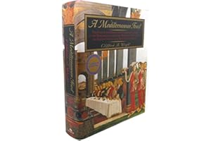 A Mediterranean Feast: The Story Of The Birth Of The Celebrated Cuisines Of The Mediterranean, From The Merchants Of Venice T