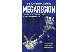 The Austin–San Antonio Megaregion: Opportunity and Challenge in the Lone Star State (The Texas Experience, Books made possible by Sarah '84 and Mark '77 Philpy)