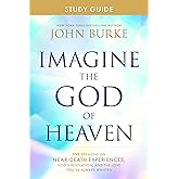 Imagine the God of Heaven Study Guide: Five Sessions on Near-Death Experiences, God’s Revelation, and the Love You’ve Always 