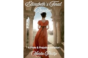 Elizabeth's Final Resolve: A Pride & Prejudice Variation