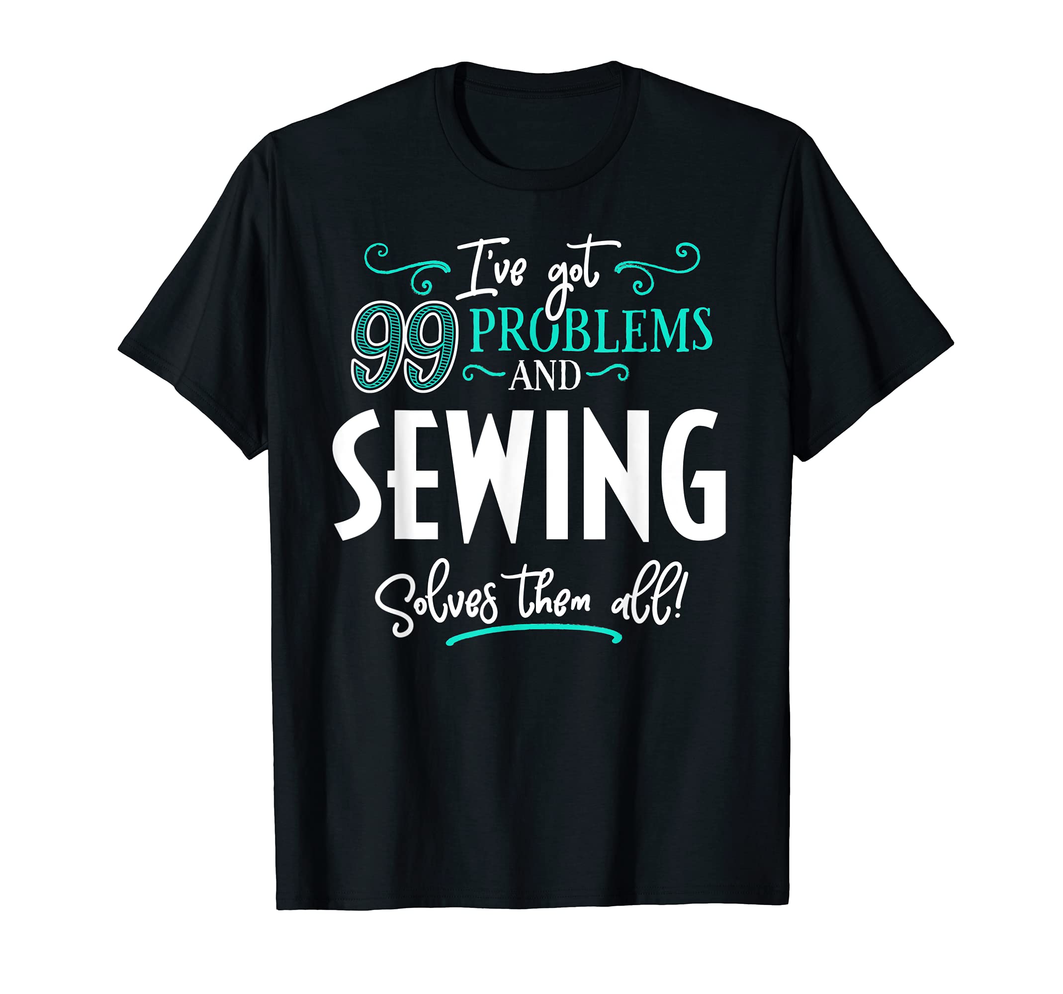 Sewing Design Gift - Sewing Solves Them All! T-Shirt